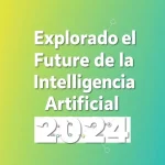 Explorando el Futuro de la Inteligencia Artificial: Tipos y Proyectos Innovadores en 2024
