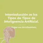 Introducción a los Tipos de Inteligencia Artificial: Un Viaje para Principiantes